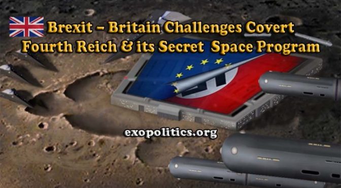 Exopolitics » Brexit – Britain Challenges Covert Fourth Reich & its Secret Space Program