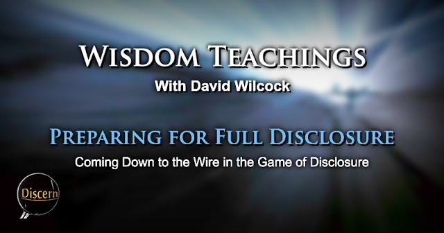 Wisdom Teachings with David Wilcock: Preparing for Full Disclosure – Coming Down to the Wire in the Game of Disclosure