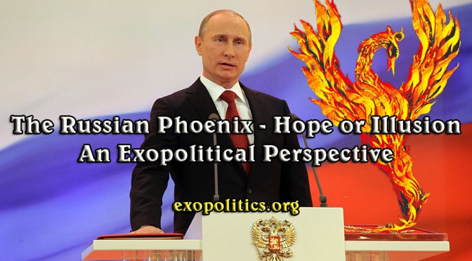 Exopolitics » The Russian Phoenix – Hope or Illusion – An Exopolitical Perspective