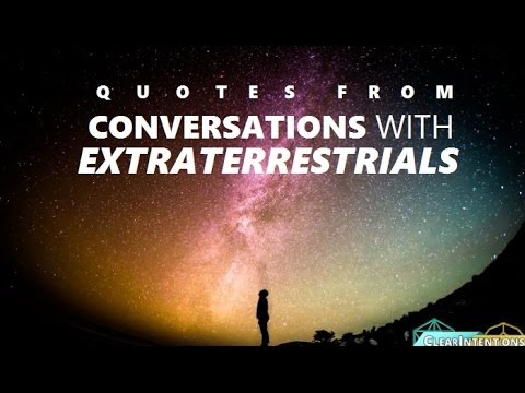 Quotes From Conversations With Extraterrestrials MUST WATCH